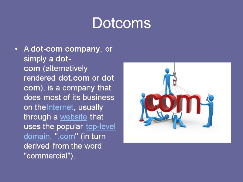 Dotcoms A dot-com company, or simply a dot-com (alternatively rendered dot.com or dot com),